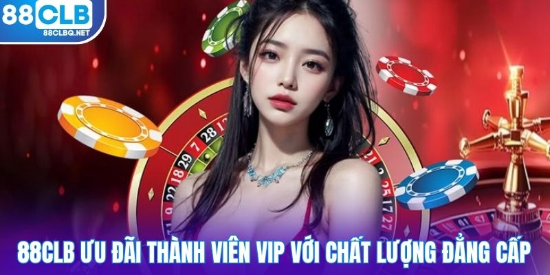 88clb uu dai thanh vien vip voi chat luong dang cap 88CLB ưu đãi thành viên VIP với chất lượng đẳng cấp