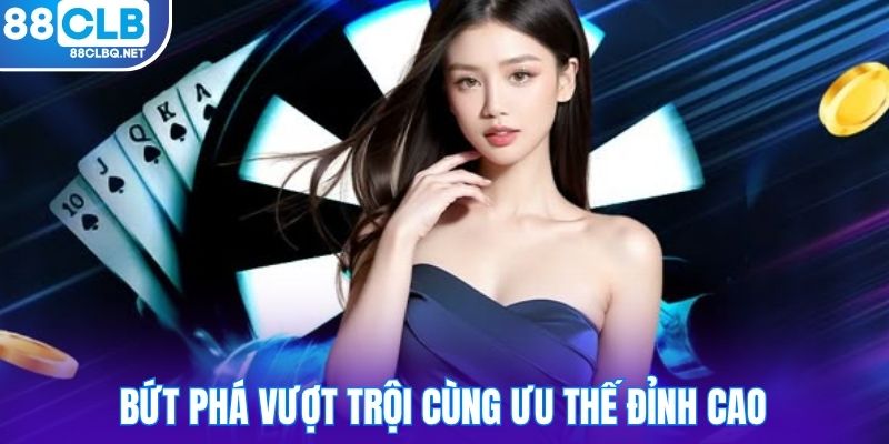 but pha vuot troi cung uu the dinh cao Bứt phá vượt trội cùng ưu thế đỉnh cao