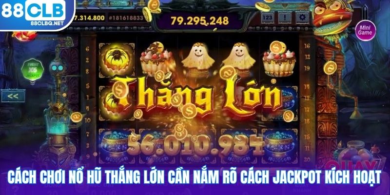 cach choi no hu thang lon can nam ro cach jackpot kich hoat Cách chơi nổ hũ thắng lớn cần nắm rõ cách jackpot kích hoạt