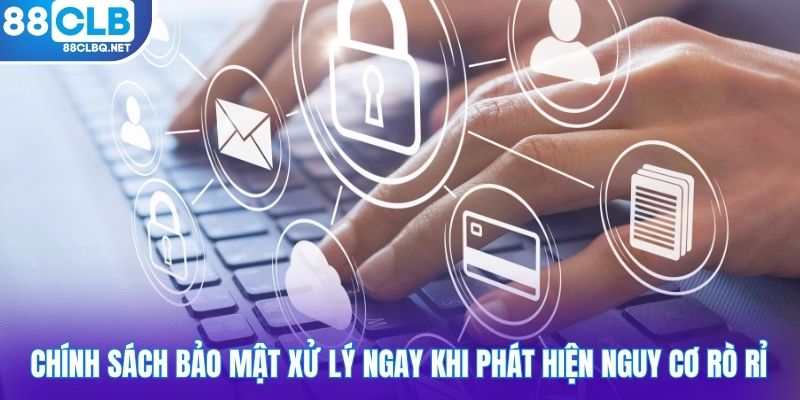 chinh sach bao mat xu ly ngay khi phat hien nguy co ro ri Chính sách bảo mật xử lý ngay khi phát hiện nguy cơ rò rỉ