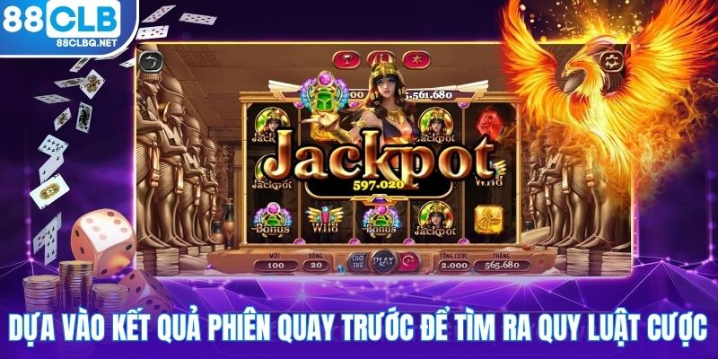 dua vao ket qua phien quay truoc de tim ra quy luat cuoc Dựa vào kết quả phiên quay trước để tìm ra quy luật cược