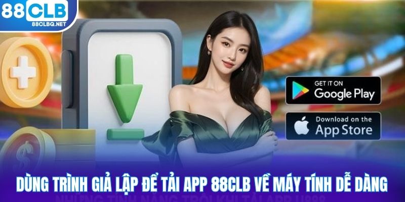dung trinh gia lap de tai app 88CLB ve may tinh de dang Dùng trình giả lập để tải app 88CLB về máy tính dễ dàng