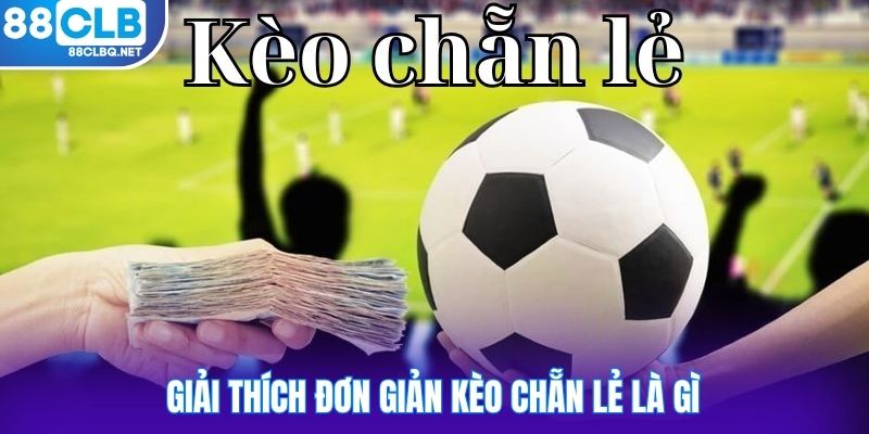 giai thich don gian keo chan le la gi Giải thích đơn giản kèo chẵn lẻ là gì