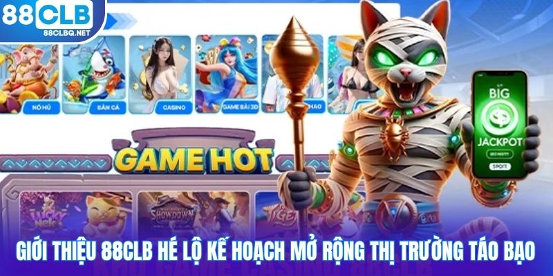 gioi thieu 88CLB he lo ke hoach mo rong thi truong tao bao Giới thiệu 88CLB hé lộ kế hoạch mở rộng thị trường táo bạo
