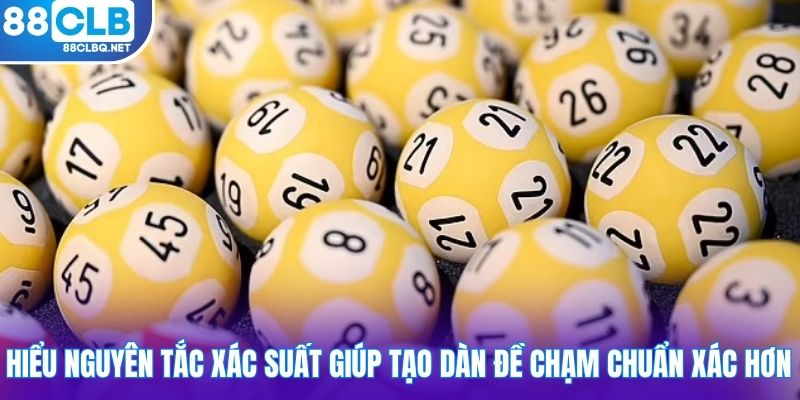 Hiểu nguyên tắc xác suất giúp tạo dàn đề chạm chuẩn xác hơn