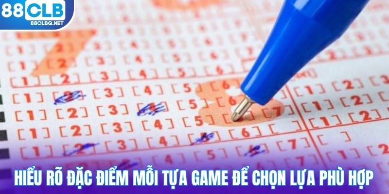 hieu ro dac diem moi tua game de chon lua phu hop Hiểu rõ đặc điểm mỗi tựa game để chọn lựa phù hợp