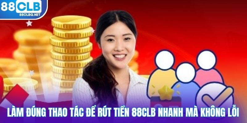 lam dung thao tac de rut tien 88CLB nhanh ma khong loi Làm đúng thao tác để rút tiền 88CLB nhanh mà không lỗi
