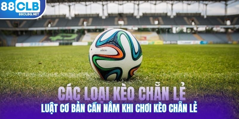luat co ban can nam khi choi keo chan le Luật cơ bản cần nắm khi chơi kèo chẵn lẻ