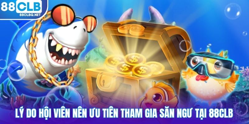 ly do hoi vien nen uu tien tham gia san ngu tai 88clb Lý do hội viên nên ưu tiên tham gia săn ngư tại 88CLB