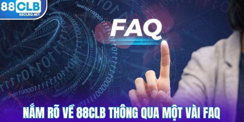 Nắm rõ về 88CLB thông qua một vài FAQ