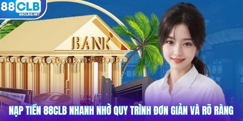 nap tien 88CLB nhanh nho quy trinh don gian va ro rang Nạp tiền 88CLB nhanh nhờ quy trình đơn giản và rõ ràng