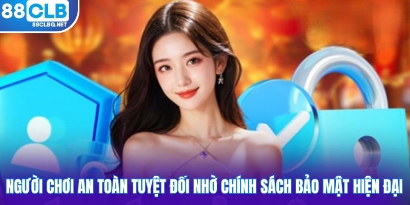 nguoi choi an toan tuyet doi nho chinh sach bao mat hien dai Người chơi an toàn tuyệt đối nhờ chính sách bảo mật hiện đại