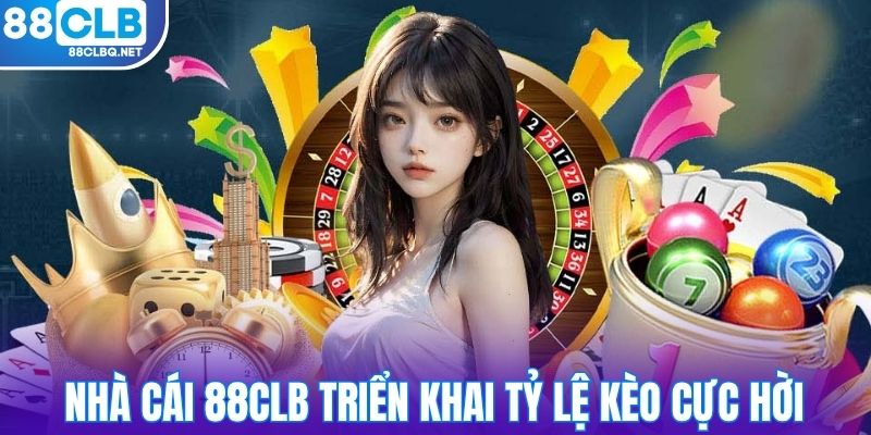 Nhà cái 88CLB triển khai tỷ lệ kèo cực hời